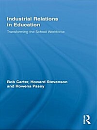 Industrial Relations in Education : Transforming the School Workforce (Paperback)