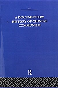 A Documentary History of Chinese Communism (Paperback)