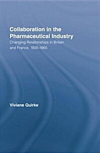 Collaboration in the Pharmaceutical Industry : Changing Relationships in Britain and France, 1935–1965 (Paperback)