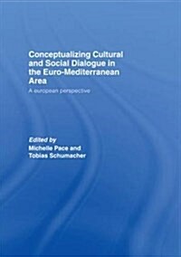 Conceptualizing Cultural and Social Dialogue in the Euro-Mediterranean Area : A European Perspective (Paperback)