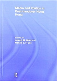 Media and Politics in Post-Handover Hong Kong (Paperback)