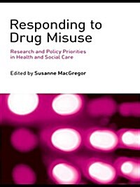 Responding to Drug Misuse : Research and Policy Priorities in Health and Social Care (Paperback)