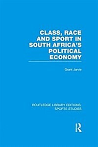 Class, Race and Sport in South Africa’s Political Economy (RLE Sports Studies) (Paperback)