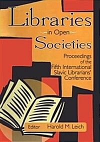 Libraries in Open Societies : Proceedings of the Fifth International Slavic Librarians Conference (Paperback)