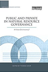 Public and Private in Natural Resource Governance : A False Dichotomy? (Paperback)