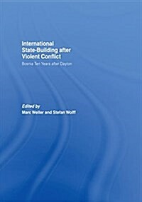 Internationalized State-Building After Violent Conflict : Bosnia Ten Years After Dayton (Paperback)