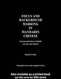 Focus and Background Marking in Mandarin Chinese : System and Theory Behind Cai, Jiu, Dou and Ye (Paperback)