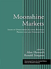 Moonshine Markets : Issues in Unrecorded Alcohol Beverage Production and Consumption (Paperback)