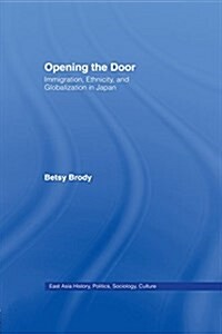 Opening the Doors : Immigration, Ethnicity, and Globalization in Japan (Paperback)
