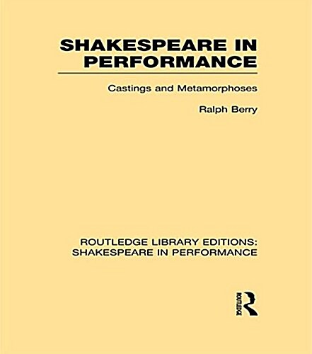 Shakespeare in Performance : Castings and Metamorphoses (Paperback)