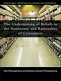 The Undermining of Beliefs in the Autonomy and Rationality of Consumers (Paperback)