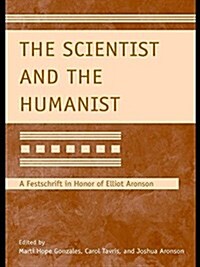 The Scientist and the Humanist : A Festschrift in Honor of Elliot Aronson (Paperback)