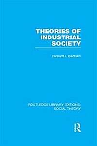 Theories of Industrial Society (RLE Social Theory) (Paperback)