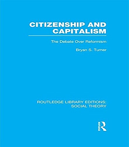 Citizenship and Capitalism (RLE Social Theory) : The Debate over Reformism (Paperback)