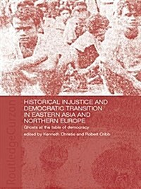 Historical Injustice and Democratic Transition in Eastern Asia and Northern Europe : Ghosts at the Table of Democracy (Paperback)