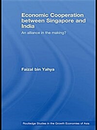 Economic Cooperation Between Singapore and India : An Alliance in the Making? (Paperback)