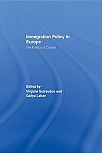 Immigration Policy in Europe : The Politics of Control (Paperback)