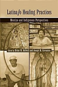 Latina/O Healing Practices : Mestizo and Indigenous Perspectives (Paperback)