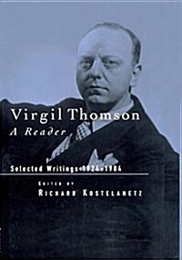 Virgil Thomson : A Reader: Selected Writings, 1924-1984 (Paperback)