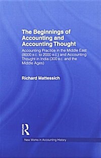 The Beginnings of Accounting and Accounting Thought : Accounting Practice in the Middle East (8000 B.C to 2000 B.C.) and Accounting Thought in India ( (Paperback)