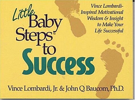 Little Baby Steps to Success: Vince Lombardi--Inspired Motivational Wisdom and Insight to Make Your Life Successful (Paperback)