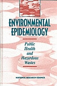 Environmental Epidemiology, Volume 1: Public Health and Hazardous Wastes (Hardcover)