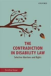 The Contradiction in Disability Law: Selective Abortions and Rights (Hardcover)
