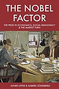 The Nobel Factor: The Prize in Economics, Social Democracy, and the Market Turn (Hardcover)