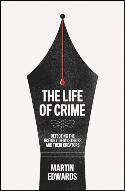 The Life of Crime : Detecting the History of Mysteries and Their Creators (Hardcover)