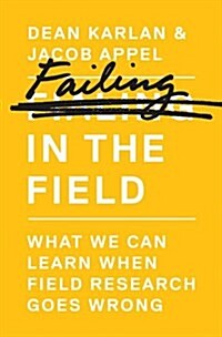 Failing in the Field: What We Can Learn When Field Research Goes Wrong (Hardcover)