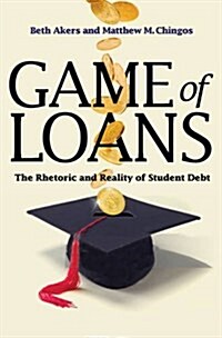 Game of Loans: The Rhetoric and Reality of Student Debt (Hardcover)