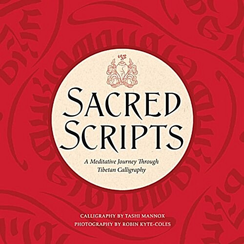 Sacred Scripts: A Meditative Journey Through Tibetan Calligraphy (Hardcover)