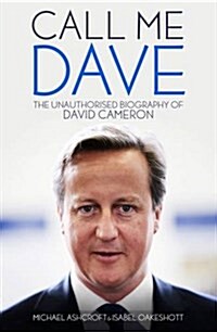 Call Me Dave : The Unauthorised Biography of David Cameron (Paperback)