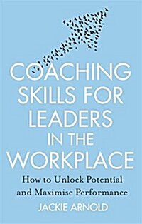 Coaching Skills for Leaders in the Workplace, Revised Edition : How to unlock potential and maximise performance (Paperback)