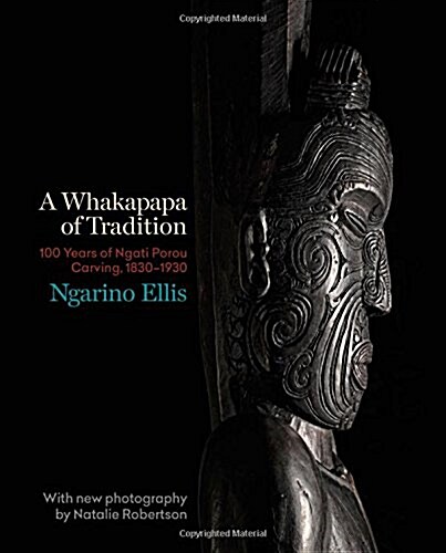 A Whakapapa of Tradition: One Hundred Years of Ngato Porou Carving, 1830-1930 (Hardcover)