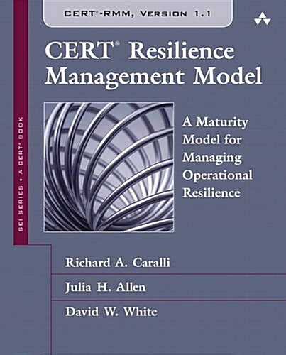Cert Resilience Management Model (Cert-Rmm): A Maturity Model for Managing Operational Resilience (Paperback)
