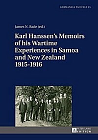 Karl Hanssens Memoirs of His Wartime Experiences in Samoa and New Zealand 1915-1916 (Hardcover)