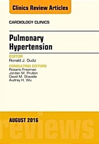Pulmonary Hypertension, an Issue of Cardiology Clinics: Volume 34-3 (Hardcover)