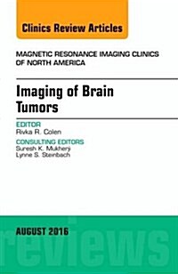 Imaging of Brain Tumors, an Issue of Magnetic Resonance Imaging Clinics of North America: Volume 24-4 (Hardcover)