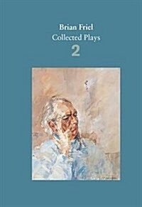 Brian Friel: Collected Plays – Volume 2 : The Freedom of the City; Volunteers; Living Quarters; Aristocrats; Faith Healer; Translations (Paperback, Main)