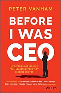 Before I Was CEO: Life Stories and Lessons from Leaders Before They Reached the Top (Hardcover)