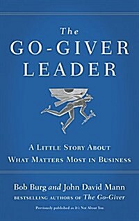 The Go-Giver Leader : A Little Story About What Matters Most in Business (Paperback)