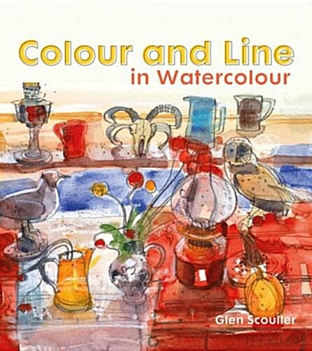 Colour and Line in Watercolour : Working with pen, ink and mixed media (Hardcover)