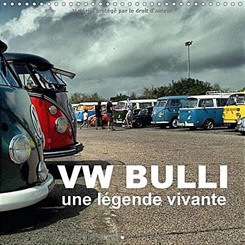 Bulli De Volkswagen Une Legende Vivante 2017 : 12 Bullis, Aussi Colores Que La Vie (Calendar)