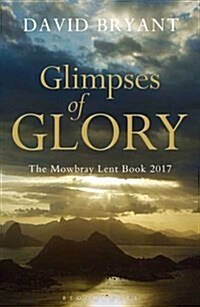 Glimpses of Glory : The Mowbray Lent Book 2017 (Paperback)