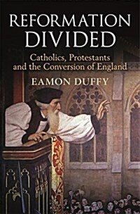 Reformation Divided : Catholics, Protestants and the Conversion of England (Hardcover)