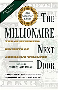 The Millionaire Next Door: The Surprising Secrets of Americas Wealthy (Hardcover, 20, Anniversary)