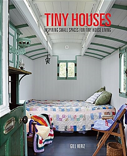 Inspiring Tiny Homes : Creative Living on Land, on the Water, and on Wheels (Hardcover)