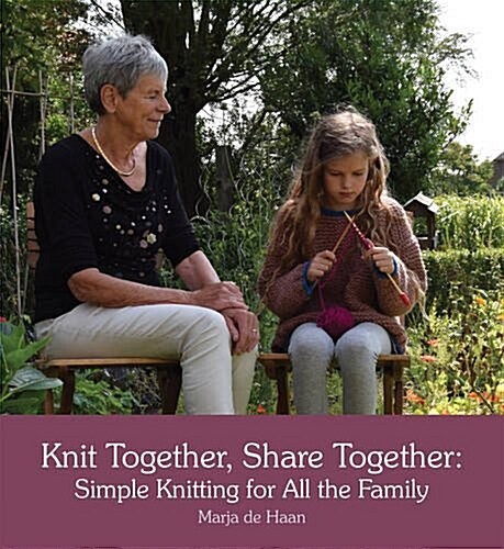 Knit Together, Share Together : Simple Knitting for All the Family (Paperback)