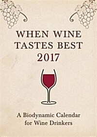 When Wine Tastes Best: A Biodynamic Calendar for Wine Drinkers (Paperback)